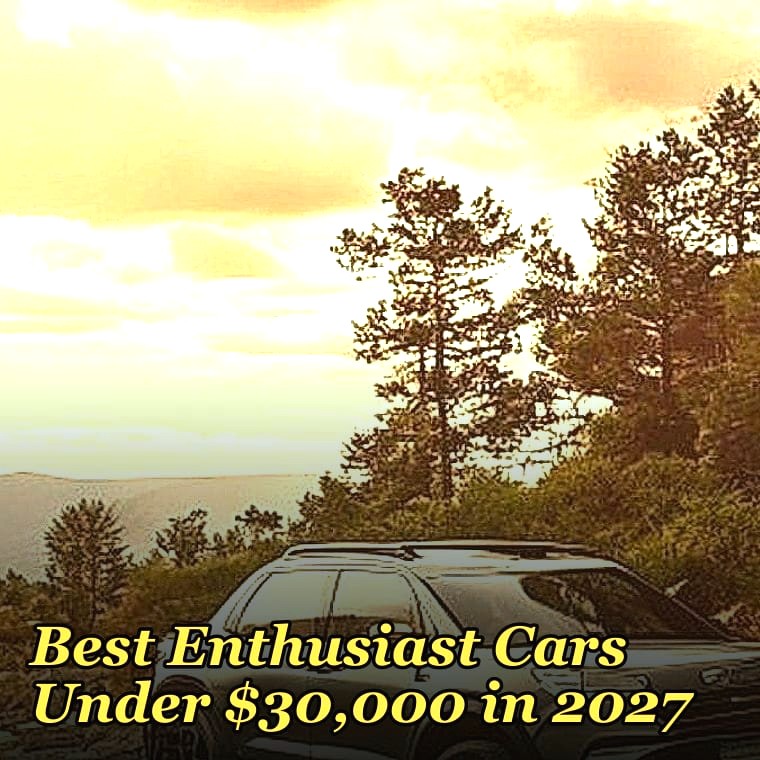 Best Enthusiast Cars Under $30,000 in 2027