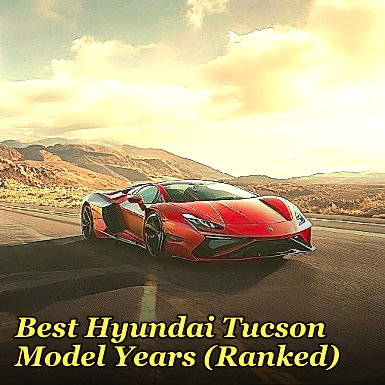 Best Hyundai Tucson Model Years (Ranked)