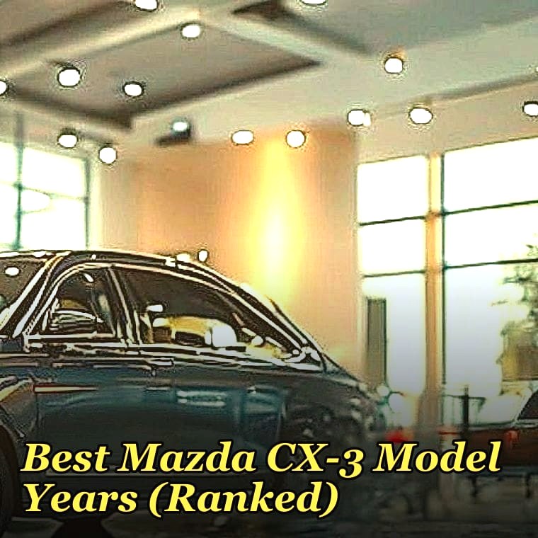 Best Mazda CX-3 Model Years (Ranked)