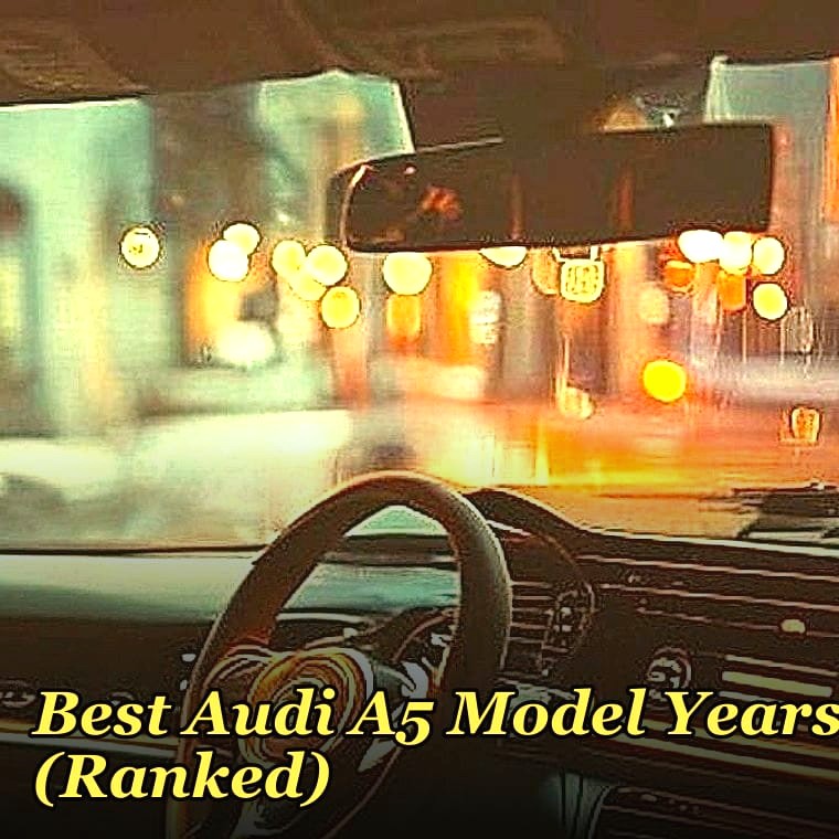 Best Audi A5 Model Years (Ranked)