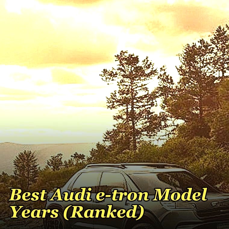 Best Audi e-tron Model Years (Ranked)