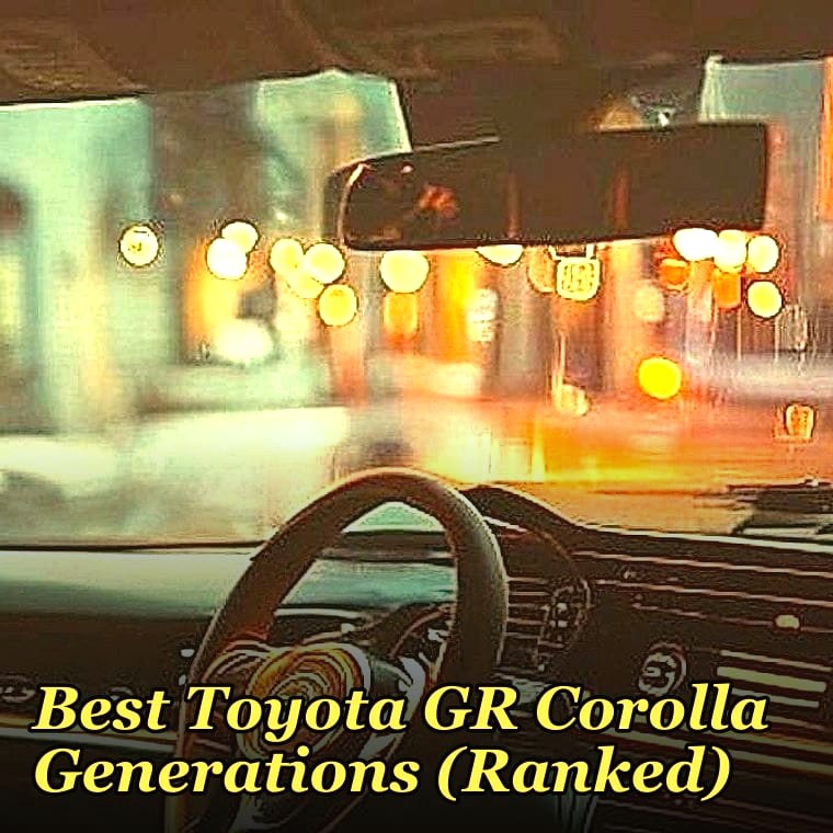 Best Toyota GR Corolla Generations (Ranked)