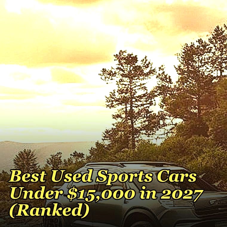 Best Used Sports Cars Under $15,000 in 2027 (Ranked)