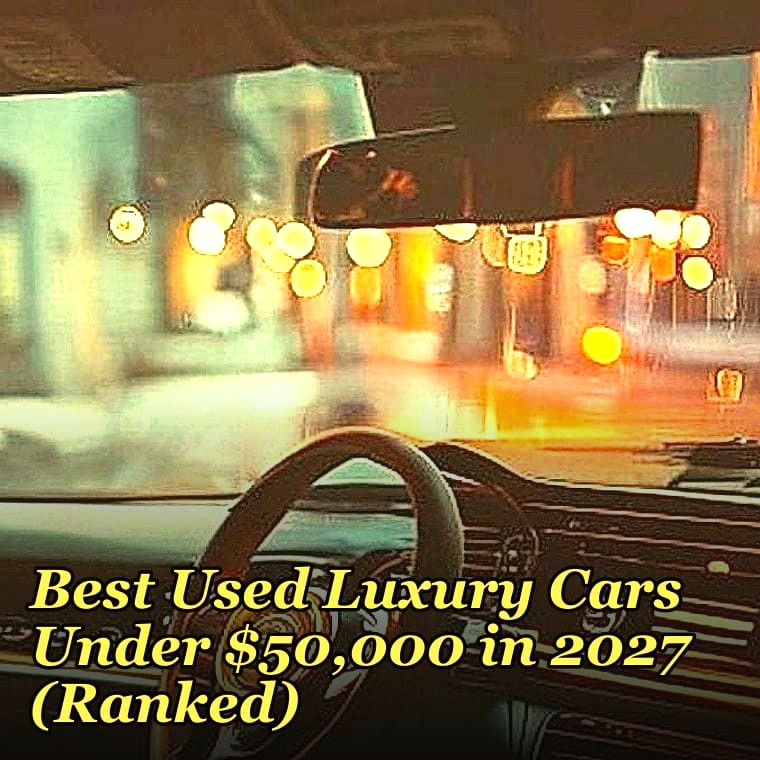 Best Used Luxury Cars Under $50,000 in 2027 (Ranked)