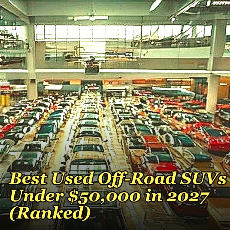 Best Used Off-Road SUVs Under $50,000 in 2027 (Ranked)