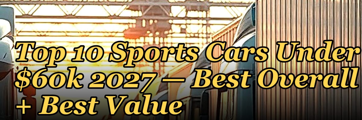 Top 10 Sports Cars Under $60k 2027 — Best Overall + Best Value