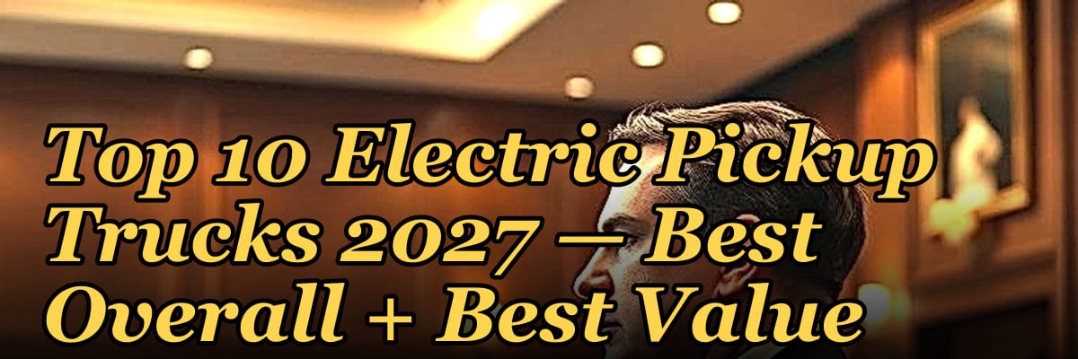 Top 10 Electric Pickup Trucks 2027 — Best Overall + Best Value