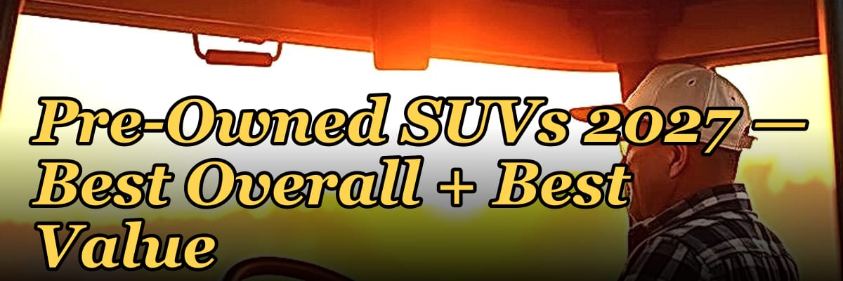 Top 10 Certified Pre-Owned SUVs 2027 — Best Overall + Best Value