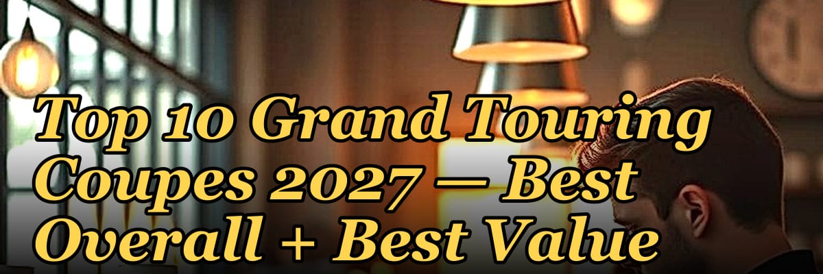 Top 10 Grand Touring Coupes 2027 — Best Overall + Best Value