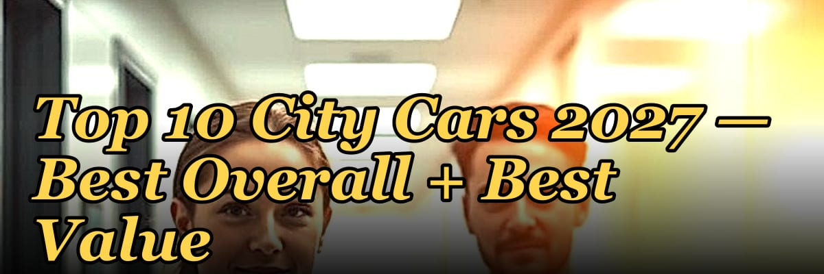 Top 10 City Cars 2027 — Best Overall + Best Value