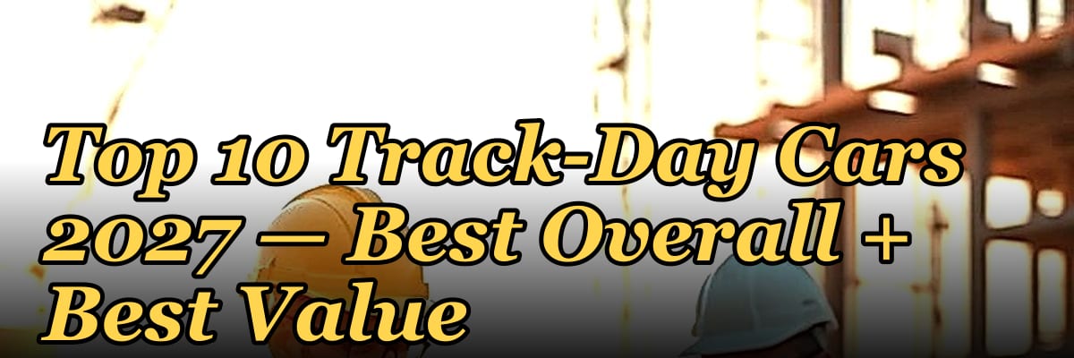 Top 10 Track-Day Cars 2027 — Best Overall + Best Value