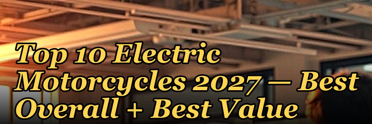 Top 10 Electric Motorcycles 2027 — Best Overall + Best Value