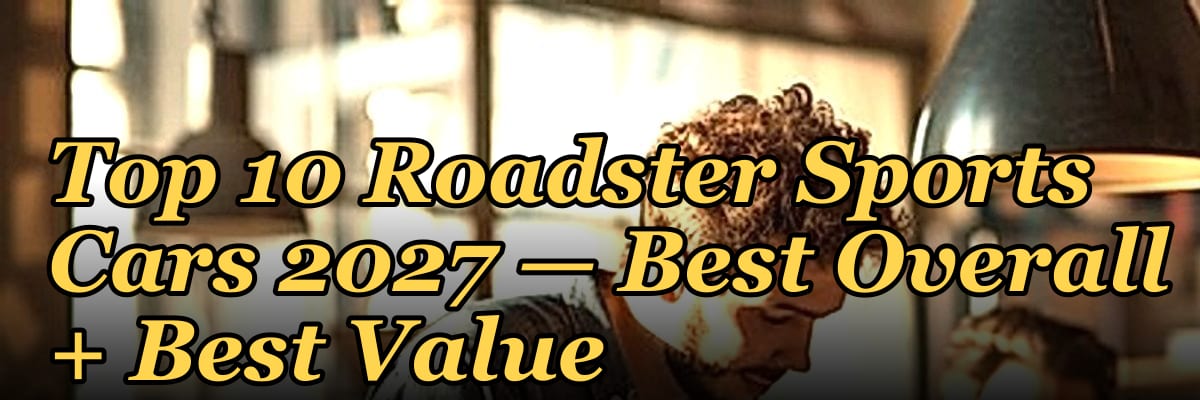 Top 10 Roadster Sports Cars 2027 — Best Overall + Best Value