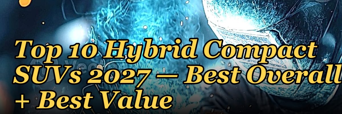 Top 10 Hybrid Compact SUVs 2027 — Best Overall + Best Value