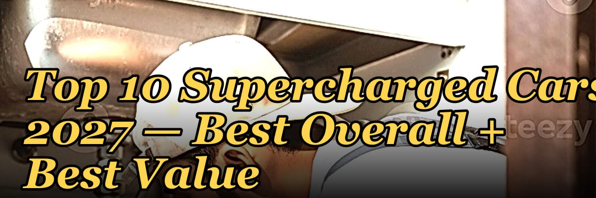 Top 10 Supercharged Cars 2027 — Best Overall + Best Value