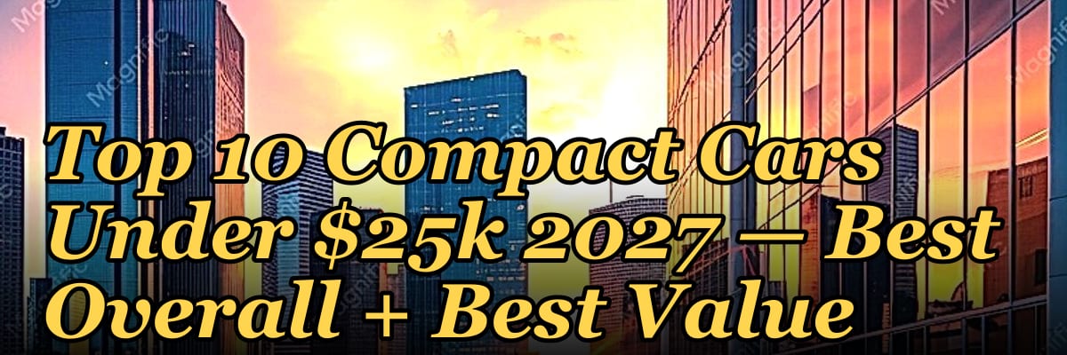 Top 10 Compact Cars Under $25k 2027 — Best Overall + Best Value