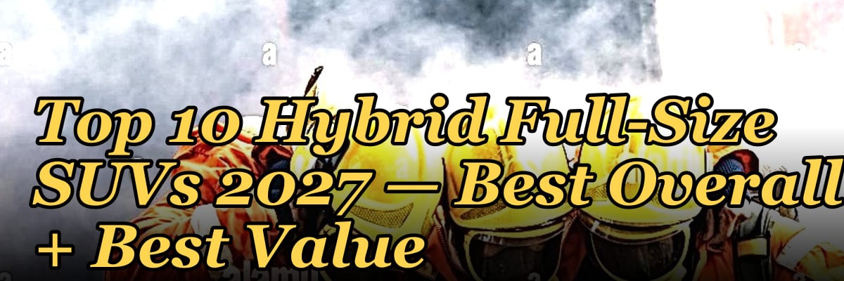 Top 10 Hybrid Full-Size SUVs 2027 — Best Overall + Best Value