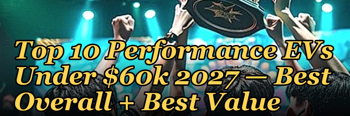 Top 10 Performance EVs Under $60k 2027 — Best Overall + Best Value