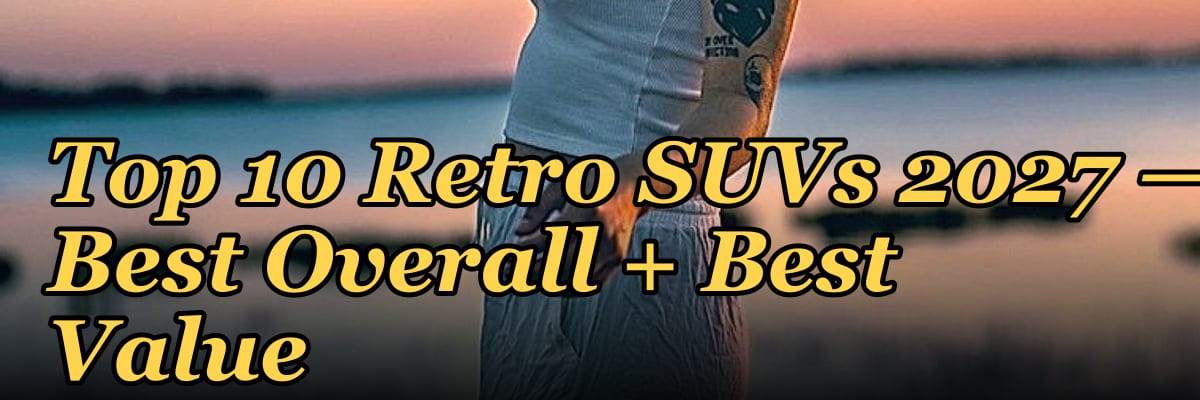 Top 10 Retro SUVs 2027 — Best Overall + Best Value