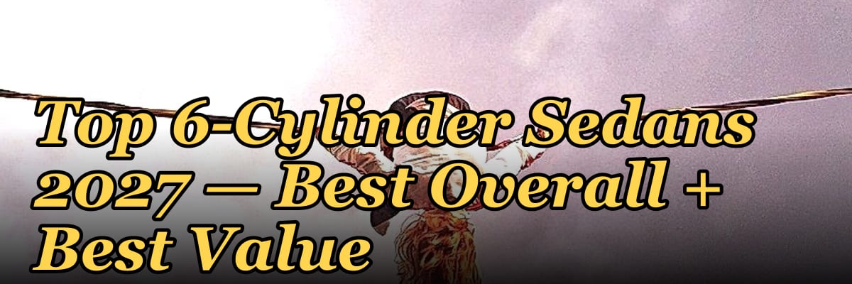 Top 6-Cylinder Sedans 2027 — Best Overall + Best Value