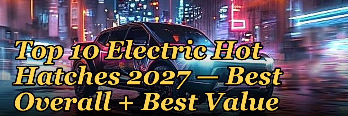 Top 10 Electric Hot Hatches 2027 — Best Overall + Best Value