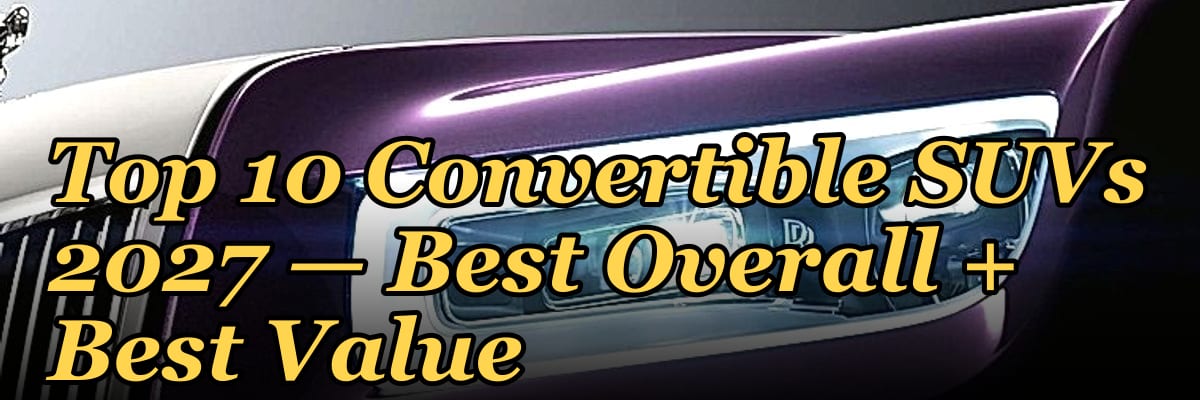 Top 10 Convertible SUVs 2027 — Best Overall + Best Value