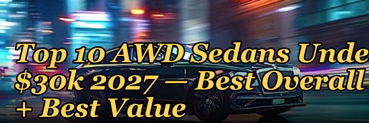 Top 10 AWD Sedans Under $30k 2027 — Best Overall + Best Value