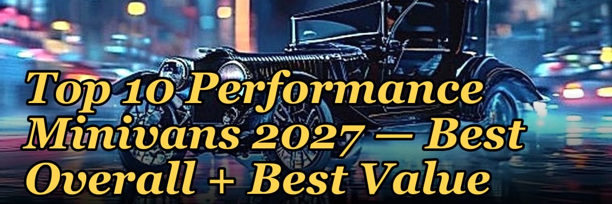 Top 10 Performance Minivans 2027 — Best Overall + Best Value