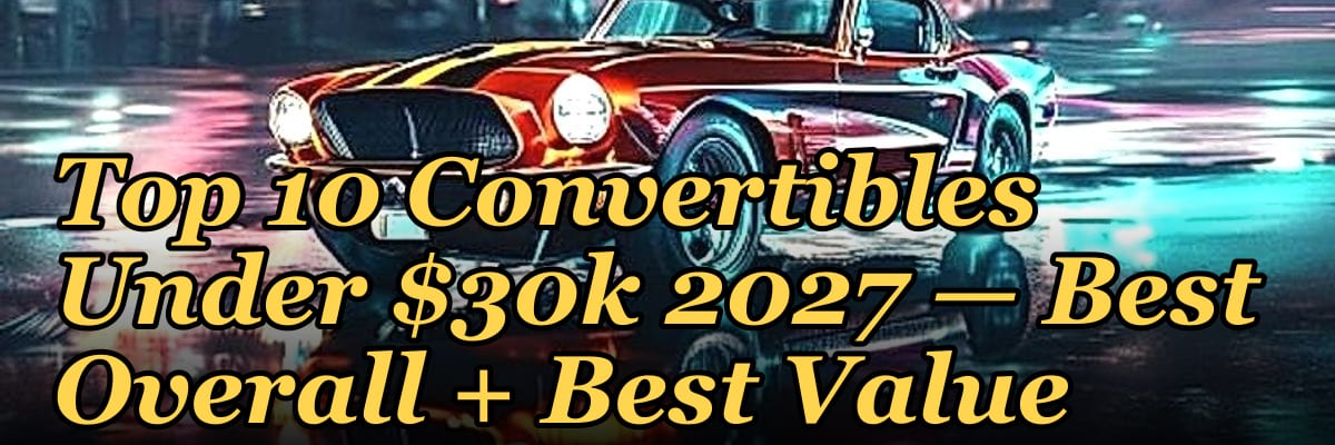 Top 10 Convertibles Under $30k 2027 — Best Overall + Best Value