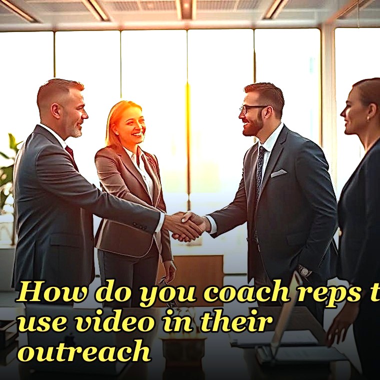 How do you coach reps to use video in their outreach?