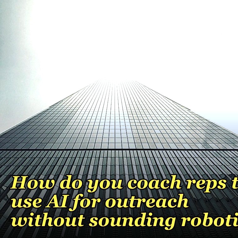 How do you coach reps to use AI for outreach without sounding robotic?