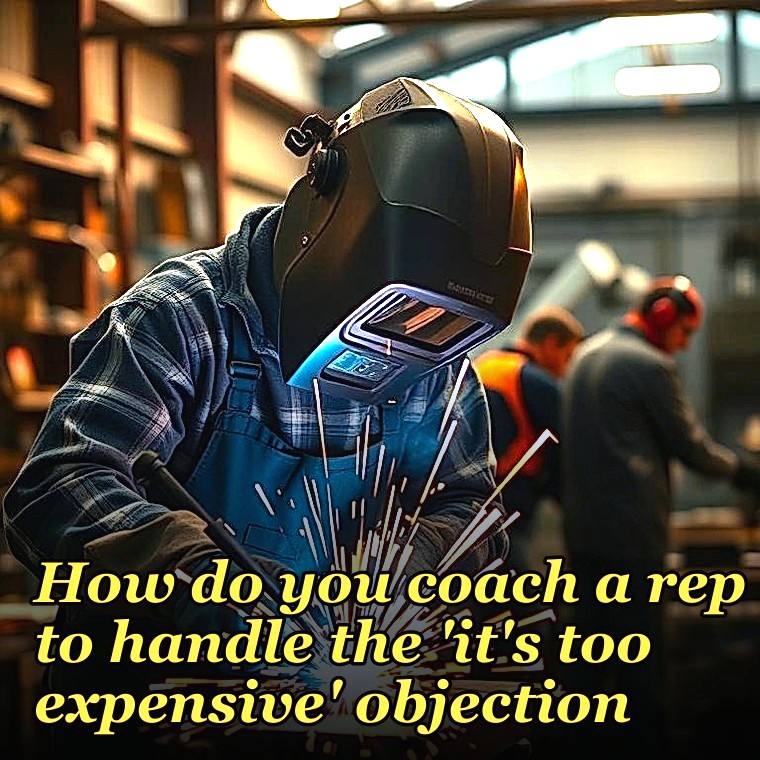 How do you coach a rep to handle the 'it's too expensive' objection?