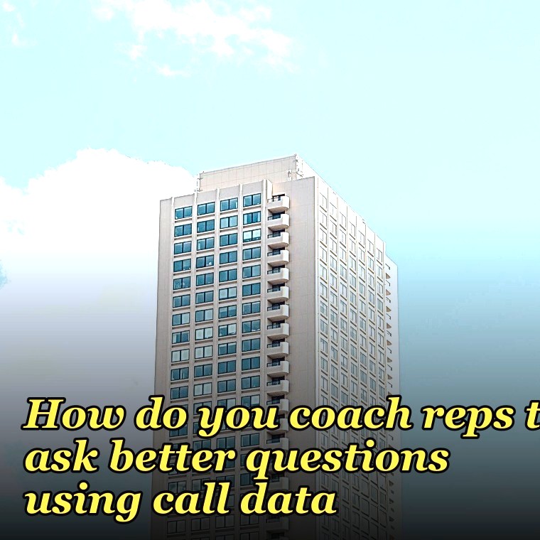 How do you coach reps to ask better questions using call data?