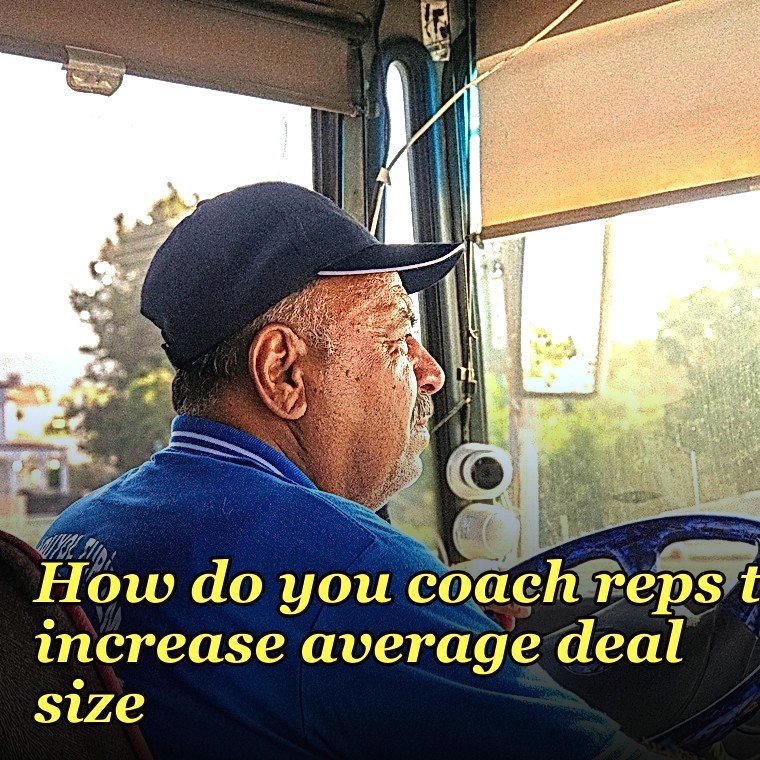 How do you coach reps to increase average deal size?