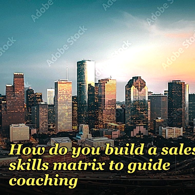 How do you build a sales skills matrix to guide coaching?