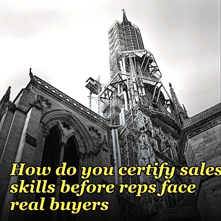 How do you certify sales skills before reps face real buyers?