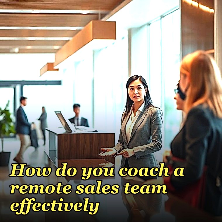 How do you coach a remote sales team effectively?