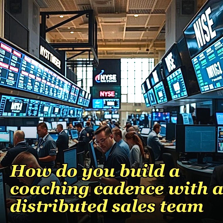 How do you build a coaching cadence with a distributed sales team?