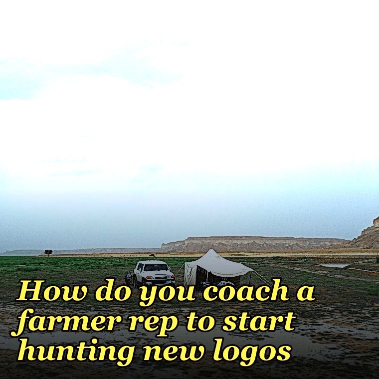 How do you coach a farmer rep to start hunting new logos?