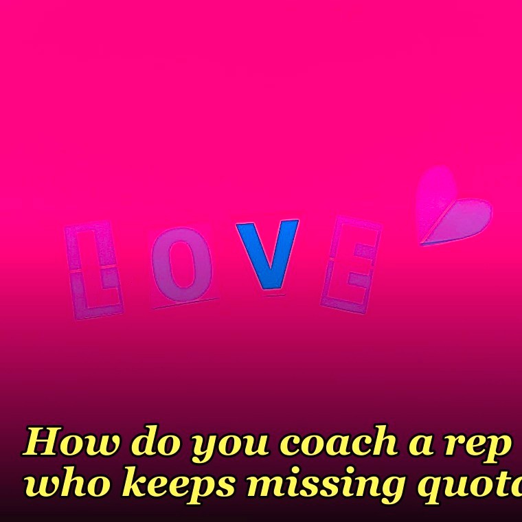 How do you coach a rep who keeps missing quota?
