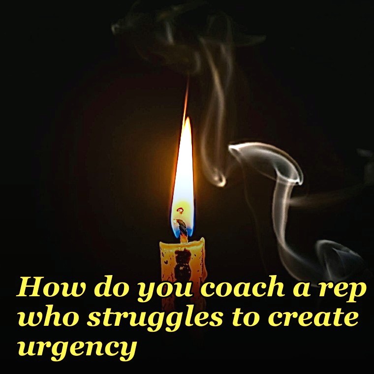How do you coach a rep who struggles to create urgency?