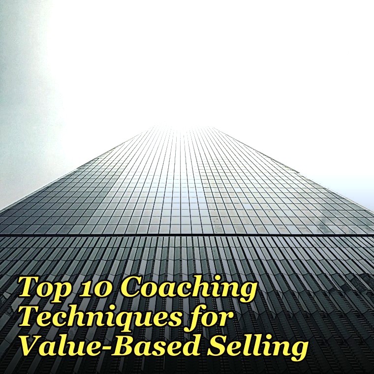 Top 10 Coaching Techniques for Value-Based Selling in 2027