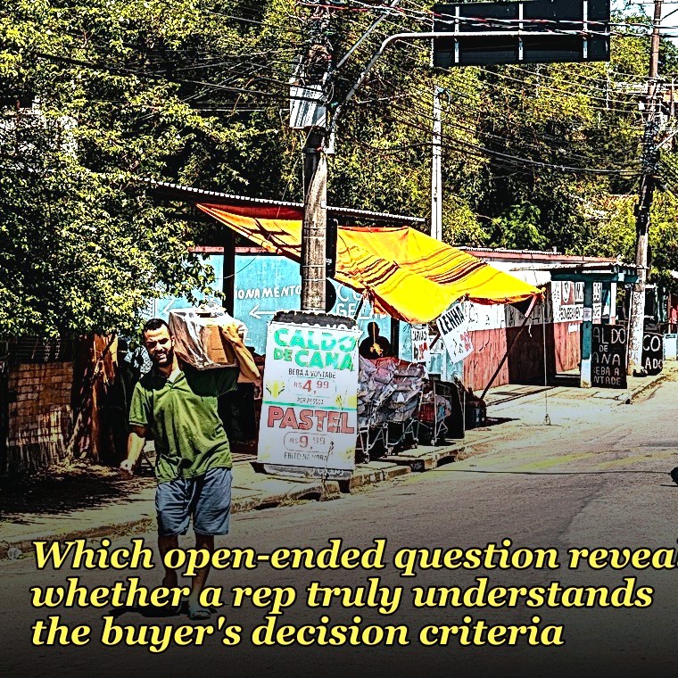 Which open-ended question reveals whether a rep truly understands the buyer's decision criteria?