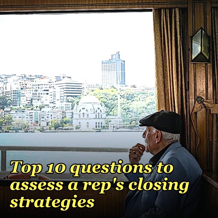 Top 10 questions to assess a rep's closing strategies in 2027