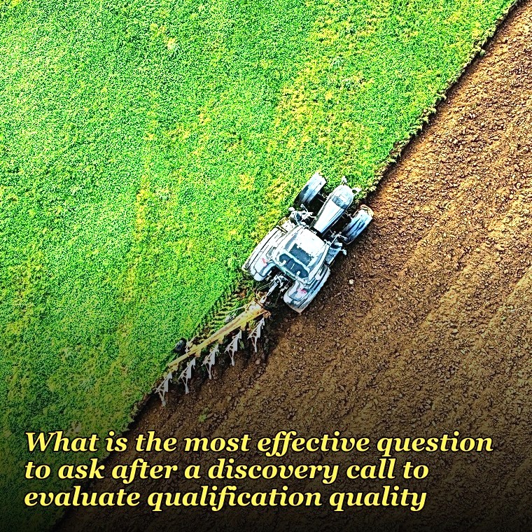 What is the most effective question to ask after a discovery call to evaluate qualification quality?