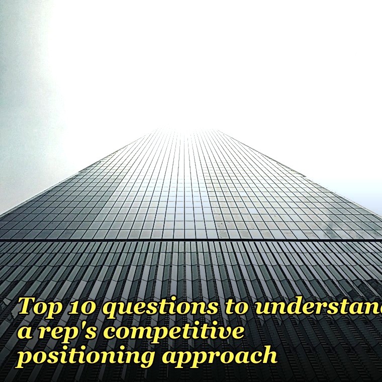 Top 10 questions to understand a rep's competitive positioning approach in 2027
