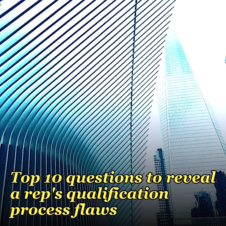 Top 10 questions to reveal a rep's qualification process flaws in 2027