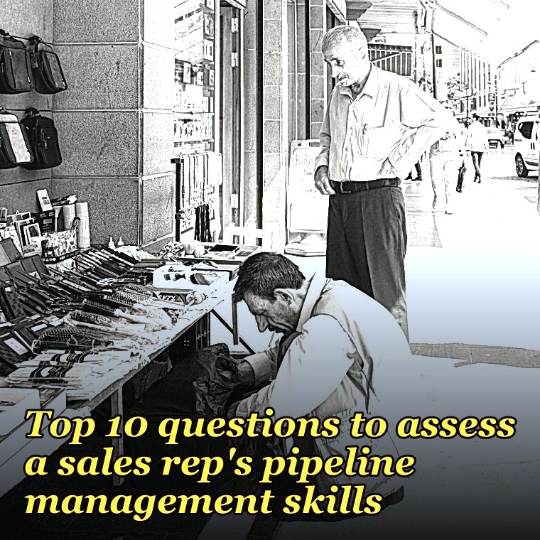 Top 10 questions to assess a sales rep's pipeline management skills in 2027