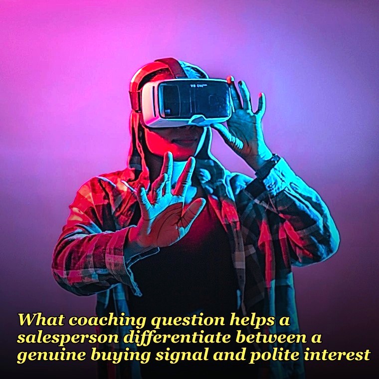 What coaching question helps a salesperson differentiate between a genuine buying signal and polite interest?