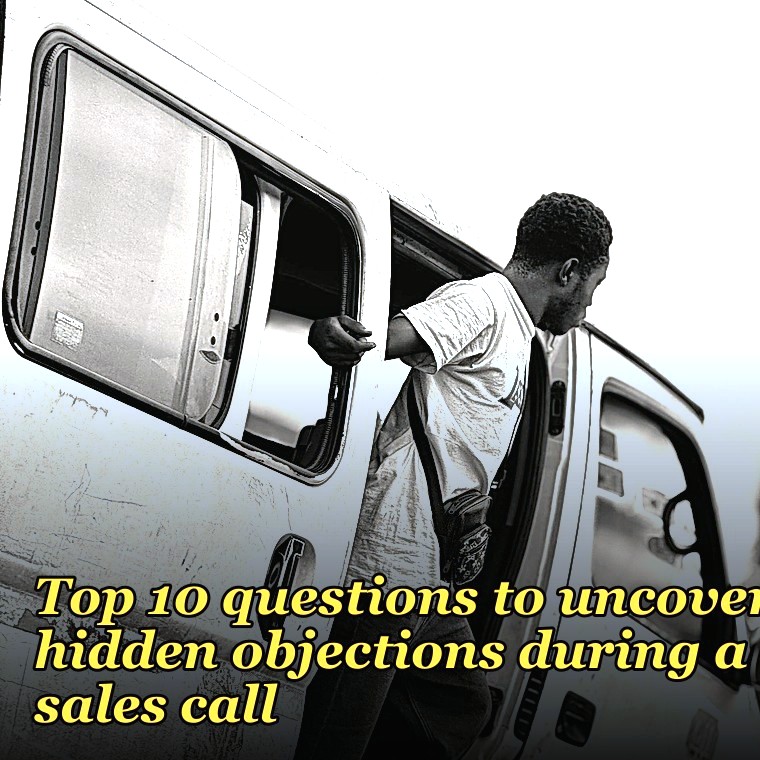 Top 10 questions to uncover hidden objections during a sales call in 2027